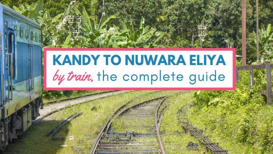 Kandy to Nuwara Eliya by train, the complete guide